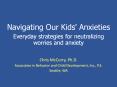 Navigating Our Kids' Anxieties Everyday strategies for neutralizing worries and anxiety PowerPoint PPT Presentation