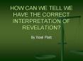 HOW CAN WE TELL WE HAVE THE CORRECT INTERPRETATION OF REVELATION? PowerPoint PPT Presentation