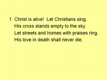 1 Christ is alive! Let Christians sing.