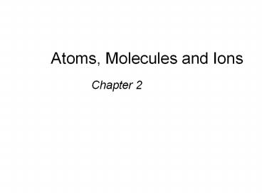 Atoms, Molecules and Ions