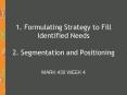 1. Formulating Strategy to Fill Identified Needs 2. Segmentation and Positioning PowerPoint PPT Presentation