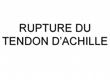 RUPTURE DU TENDON D