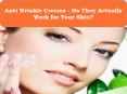 Anti Wrinkle Creams - Do They Actually Work for Your Skin? PowerPoint PPT Presentation