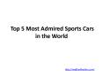 Top 5 most admired sports cars in the world PowerPoint PPT Presentation