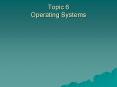 Topic 6 Operating Systems PowerPoint PPT Presentation
