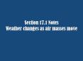 Section 17.1 Notes Weather changes as air masses move PowerPoint PPT Presentation