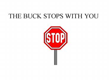 THE BUCK STOPS WITH YOU