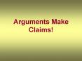 Arguments Make Claims! PowerPoint PPT Presentation