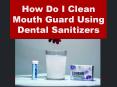 How Do I Clean Mouth Guard Using Dental Sanitizers PowerPoint PPT Presentation