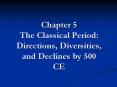 Chapter 5 The Classical Period: Directions, Diversities, and Declines by 500 CE PowerPoint PPT Presentation