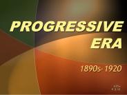 PROGRESSIVE ERA 1890s-1920