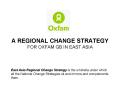 A REGIONAL CHANGE STRATEGY FOR OXFAM GB IN EAST ASIA PowerPoint PPT Presentation