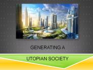 Generating a  utopian society