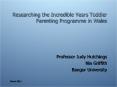 Researching the Incredible Years Toddler Parenting Programme in Wales PowerPoint PPT Presentation
