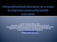 Interprofessional education as a mean to improve community health outcomes PowerPoint PPT Presentation