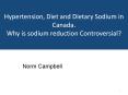 Hypertension, Diet and Dietary Sodium in Canada. Why is sodium reduction Controversial? PowerPoint PPT Presentation