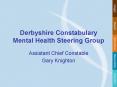 Derbyshire Constabulary Mental Health Steering Group PowerPoint PPT Presentation
