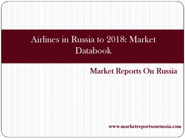 Airlines in Russia to 2018: Market Databook