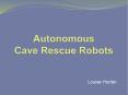 Autonomous Cave Rescue Robots PowerPoint PPT Presentation