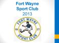Fort Wayne Sport Club 2013 PowerPoint PPT Presentation