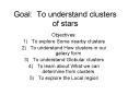 Goal: To understand clusters of stars PowerPoint PPT Presentation