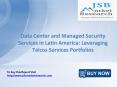 JSB Market Research: Data Center and Managed Security Services in Latin America: Leveraging Telcos Services Portfolios PowerPoint PPT Presentation