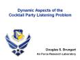 Dynamic Aspects of the       Cocktail Party Listening Problem PowerPoint PPT Presentation
