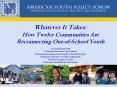 Whatever It Takes: How Twelve Communities Are Reconnecting Out-of-School Youth In cooperation with Council of the Great City Schools National Association of Secondary School Principals National Conference of State Legislatures National League of PowerPoint PPT Presentation