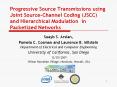 Progressive Source Transmissions using Joint Source-Channel Coding (JSCC) and Hierarchical Modulation in Packetized Networks PowerPoint PPT Presentation