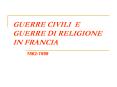 GUERRE CIVILI E GUERRE DI RELIGIONE IN FRANCIA PowerPoint PPT Presentation