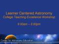 Learner Centered Astronomy College Teaching Excellence Workshop 9:00am  PowerPoint PPT Presentation