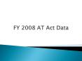 FY 2008 AT Act Data PowerPoint PPT Presentation