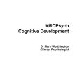 MRCPsych Cognitive Development  Dr Mark Worthington Clinical Psychologist PowerPoint PPT Presentation