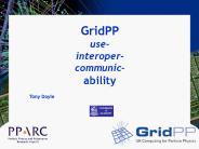 GridPP use- interoper- communic- ability