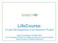 LifeCourse:              A Late Life Supportive Care Research Project Sandy Schellinger, RN MSN NP-C Co-Investigator Center for Healthcare Research and Innovation Allina Division of Applied Research PowerPoint PPT Presentation