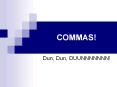 COMMAS! PowerPoint PPT Presentation