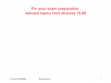For your exam preparation: relevant topics from lectures 13-26