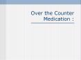 Over the Counter Medication : PowerPoint PPT Presentation