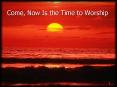 Come, Now Is the Time to Worship PowerPoint PPT Presentation