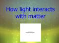 How light interacts with matter PowerPoint PPT Presentation