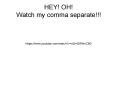 HEY! OH! Watch my comma separate!!! PowerPoint PPT Presentation