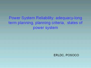 Power System Reliability: adequacy-long term planning, planning criteria, states of power system