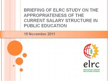 BRIEFING OF ELRC STUDY ON THE APPROPRIATENESS OF THE CURRENT SALARY STRUCTURE IN PUBLIC EDUCATION