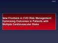 New Frontiers in CVD Risk Management: Optimizing Outcomes in Patients with Multiple Cardiovascular Risks PowerPoint PPT Presentation