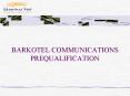 BARKOTEL COMMUNICATIONS PREQUALIFICATION PowerPoint PPT Presentation