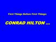 First Things Before First Things: CONRAD HILTON  PowerPoint PPT Presentation