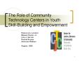 The Role of Community Technology Centers in Youth Skill-Building and Empowerment PowerPoint PPT Presentation