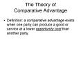 Definition: a comparative advantage exists when one party can produce a good or service at a lower opportunity cost than another party. PowerPoint PPT Presentation