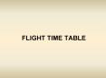 FLIGHT TIME TABLE PowerPoint PPT Presentation