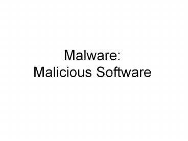 Malware: Malicious Software presentation | free to view